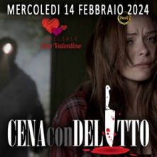 Mercoledi 14 Febbraio 2024 Cena con Delitto Milano