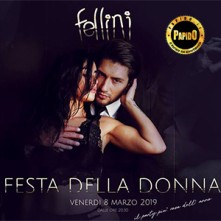 Festa della Donna @ Fellini Pogliano Milanese Venerdi 8 Marzo 2019