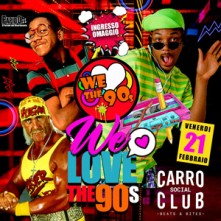 We Love The 90’s Carro Social Club Sesto San Giovanni Venerdi 21 Febbraio 2025