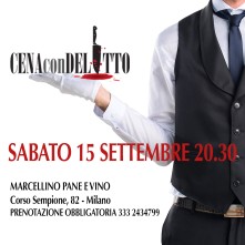 Cena con Delitto a Milano Sabato 15 Settembre 2018 al Marcellino Pane e Vino