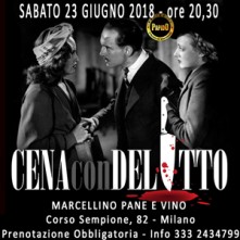 Cena con Delitto a Milano Sabato 23 Giugno 2018 al Marcellino Pane e Vino