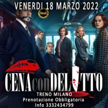 Venerdi 18 Marzo 2022 Cena con Delitto in Treno Milano
