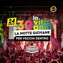Party La Vita a 30 Anni Mercoledi 24 Febbraio 2024 Fabrique
