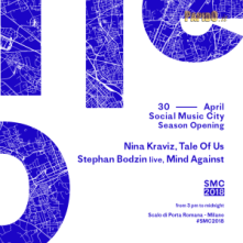 Lunedi 30 Aprile 2018 Mind Against, Nina Kraviz, Stephan Bodzin, Tale Of Us Social Music City Milano