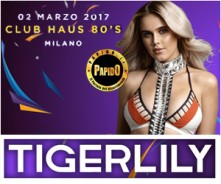 Tigerlilly @ Club Haus 80’s Milano